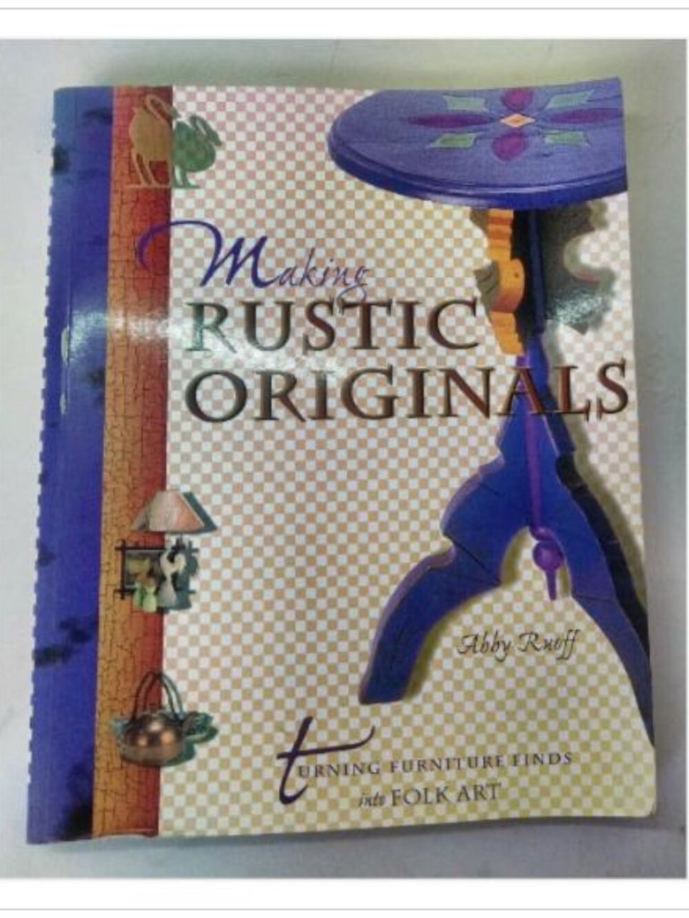 Making Rustic Originals Furniture Finds into Folk Art Hartley & Marks 1999 PB